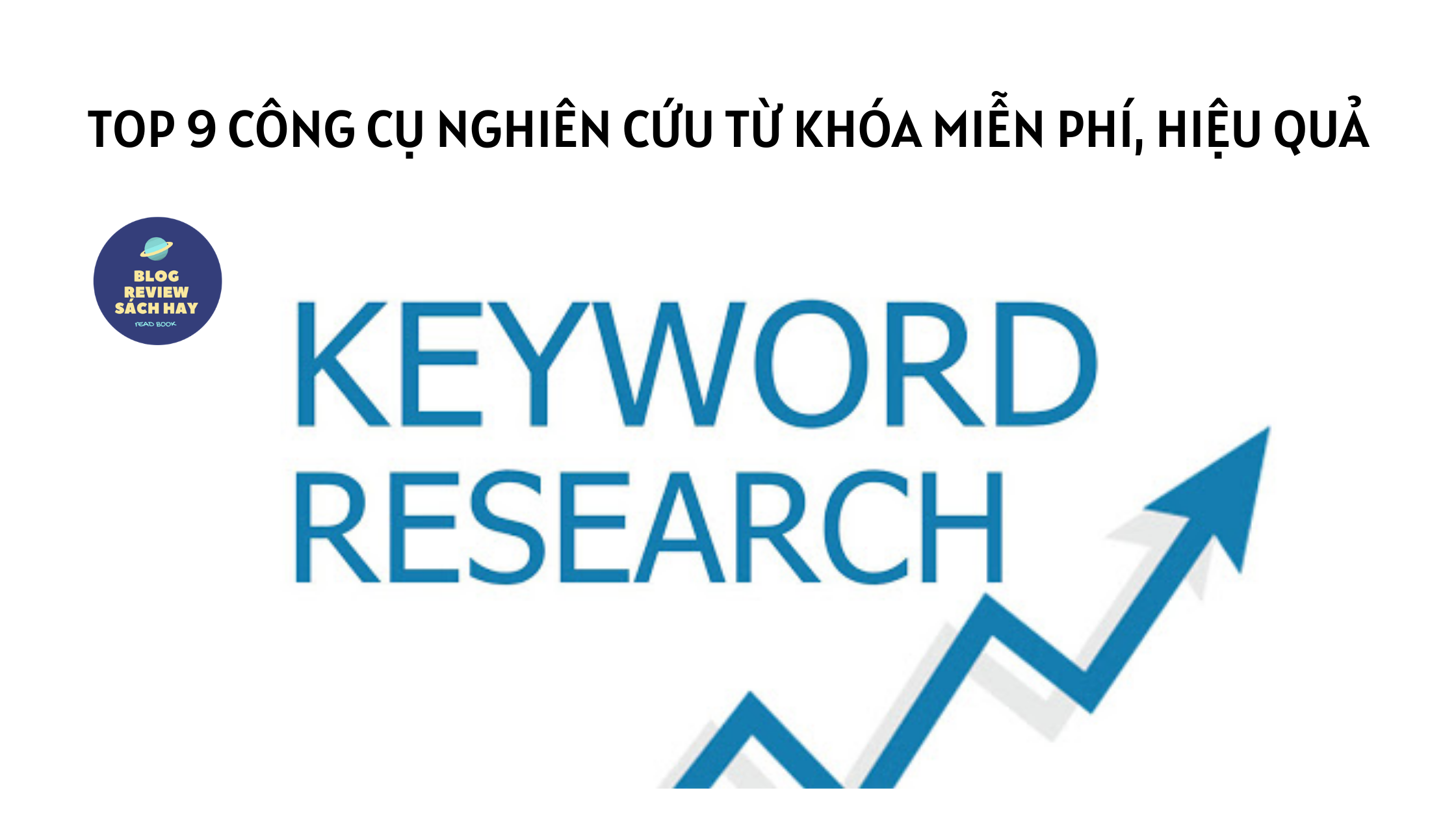 top 9 công cụ nghiên cứu từ khóa miễn phí - keyword tool - blog review sách hay - dịch vụ viết bài chuẩn SEO
