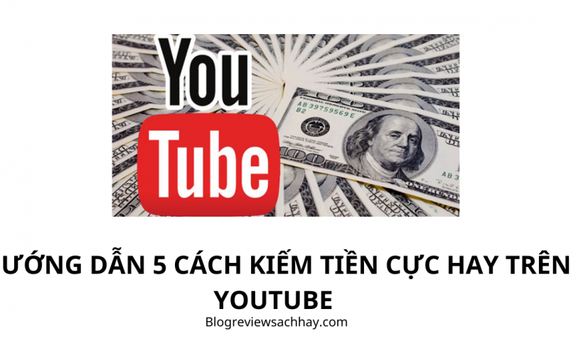 5 cách kiếm tiền thành công trên youtube - blog review sách hay - dịch vụ viết bài chuẩn SEO